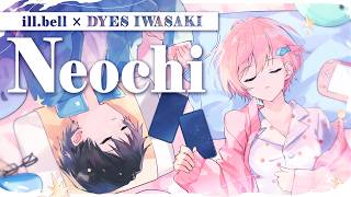 ill.bell & DYES IWASAKI - Neochi [Self Cover]