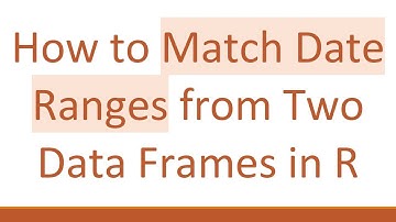 How to Match Date Ranges from Two Data Frames in R