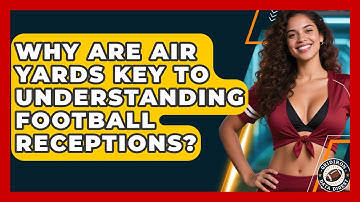 Why Are Air Yards Key To Understanding Football Receptions? - Gridiron Data Digest