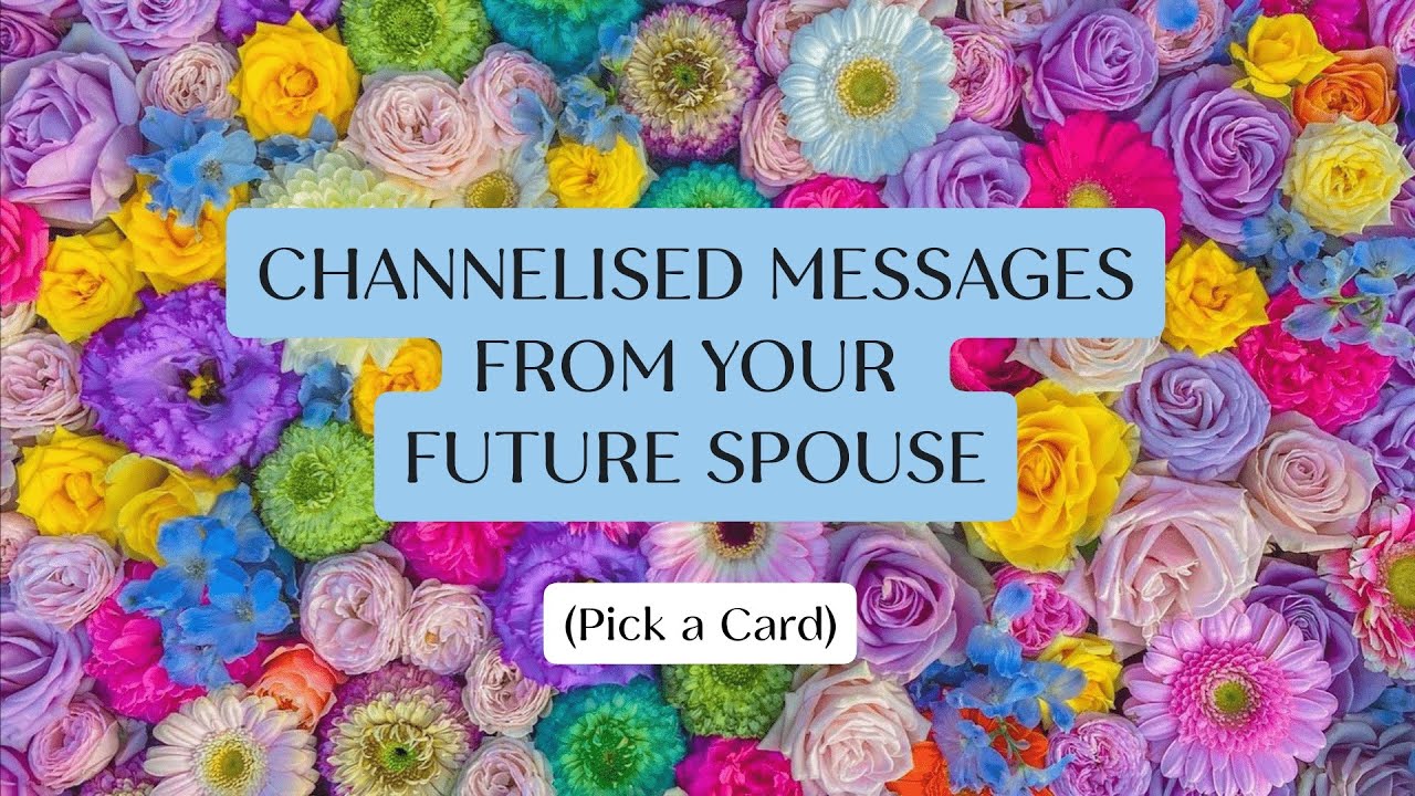 CHANNELIZED MESSAGES FROM FUTURE SPOUSE