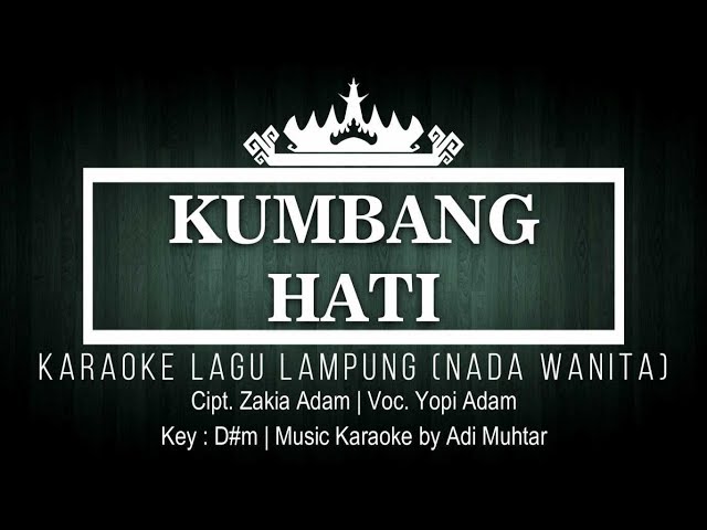 Kumbang Hati - Karaoke No Vocal - Nada Wanita - Lagu Lampung Yopi Adam - Cipt. Zakia Adam - Key: D#m class=