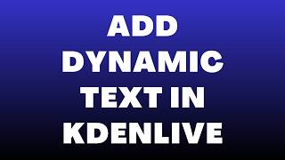 How to Add Dynamic Text in Kdenlive
