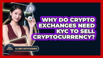Why Do Crypto Exchanges Need KYC To Sell Cryptocurrency? - All About Crypto Exchanges
