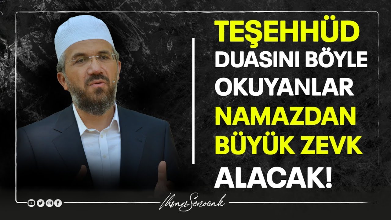 Teşehhüd Duasını Böyle Okuyanlar Namazdan Büyük Zevk Alacak l İhsan Şenocak
