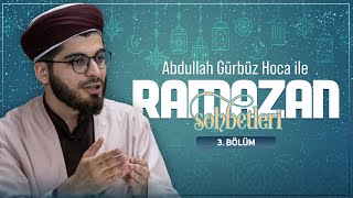 Abdullah Gürbüz Hoca ile Ramazan Sohbetleri - 3. Bölüm 