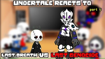 Sans AUs react to Last breath VS Last genocide ( part 5 )