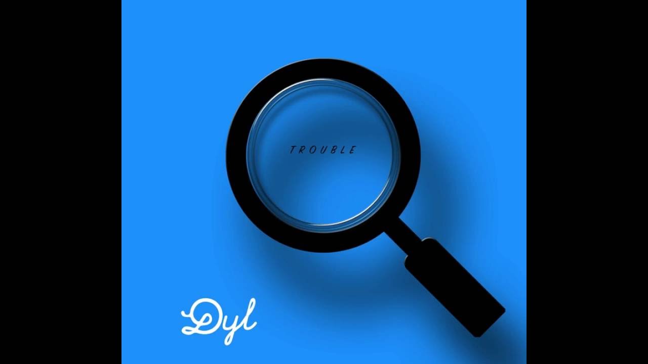 Dyl   Looking For Some Trouble