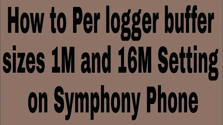 How to Per logger buffer sizes 1M and 16M Setting on Symphony Phone