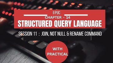 CHAPTER 14 | S11 |  JOIN, NOT NULL AND RENAME COMMANDS  | STRUCTURED QUERY LANGUAGE