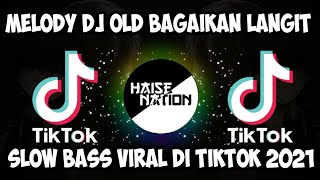 DJ OLD BAGAIKAN LANGIT MELODY TERBARU 2021 SLOW BASS- YANG LAGI VIRAL DI TIKTOK