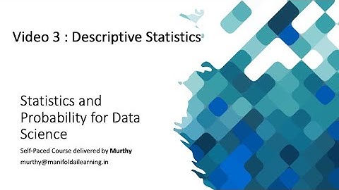 Video 3 : Descriptive Statistics  - Statistics and Probability for Data Science