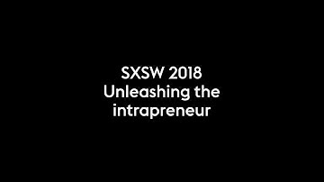 Unleashing the Intrapreneur (SXSW 2018)