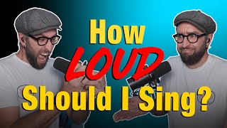 How Loud Should I Be Singing??