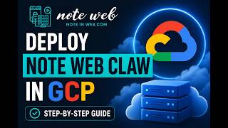 How to Deploy Note Web Claw in GCP | Step-by-Step Setup Guide