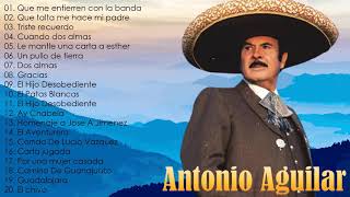 Grandes éxitos de Antonio Aguilar - colección mejores canciones de Antonio Aguilar