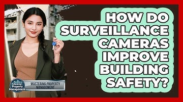 How Do Surveillance Cameras Improve Building Safety?