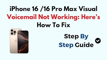 iPhone 16 /16 Pro Max Visual Voicemail Not Working: Here’s How To Fix