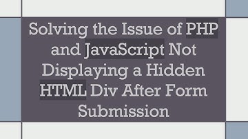 Solving the Issue of PHP and JavaScript Not Displaying a Hidden HTML Div After Form Submission
