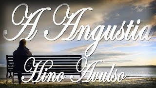 Video thumbnail of "A ANGUSTIA - HINO AVULSO - LETRA"