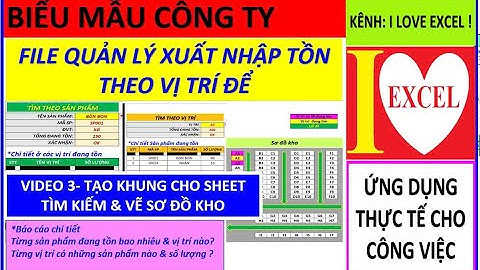 FILE XUẤT NHẬP TỒN THEO VỊ TRÍ ĐỂ - VIDEO 3 - TẠO KHUNG SHEET TÌM KIẾM & VẼ SƠ ĐỒ KHO (ILOVEEXCEL!)