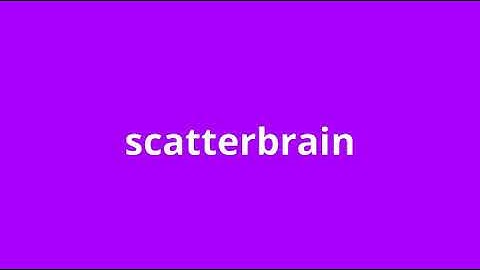 what is the meaning of scatterbrain.