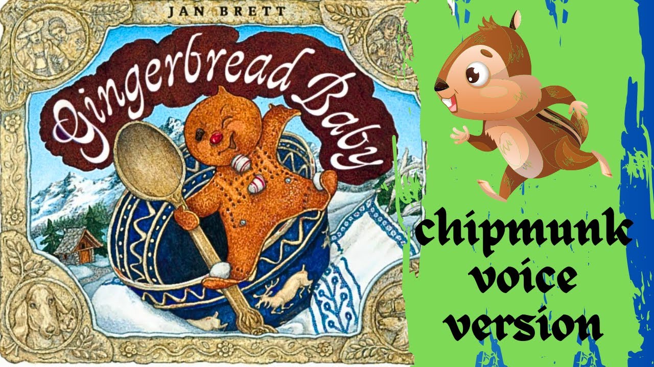 Gingerbread Baby by Jan Brett (Chipmunk Voice Version) Kids Holidays ...
