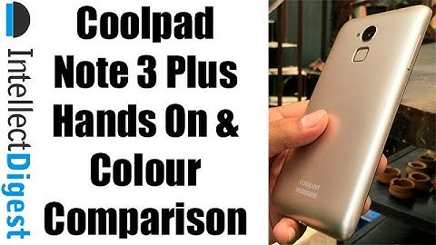 Coolpad Note 3 Plus Hands On And Colour Comparison- Gold VS White Colour | Intellect Digest