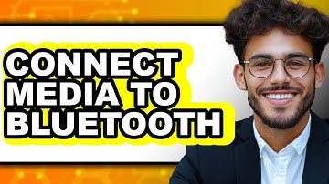How to Connect Media to Bluetooth (Updated 2025)