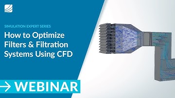 How to Optimize Filters & Filtration Systems Using CFD