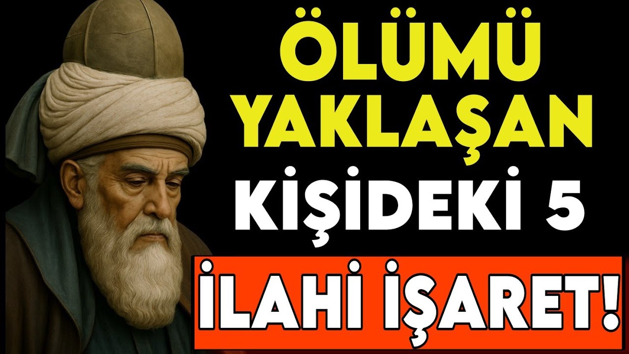 Ölümü Yaklaşan Kişide Görünen 5 İlahi İşaret | Mevlânâ’ya Göre