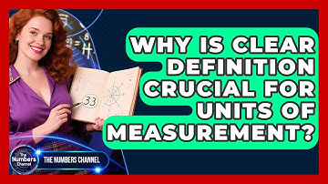 Why Is Clear Definition Crucial For Units Of Measurement? - The Numbers Channel