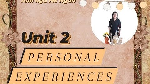 Tiếng Anh 11 | VOCABULARY- PHẦN TỪ VỰNG- UNIT 2  Personal Experiences (Kinh nghiệm cá nhân)