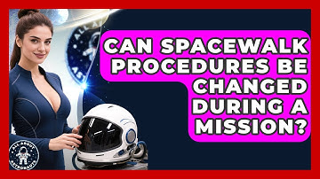 Can Spacewalk Procedures Be Changed During a Mission? | All About Astronauts News