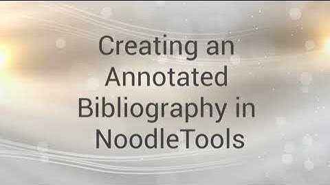 Creating an Annotated Bibliography in NoodleTools