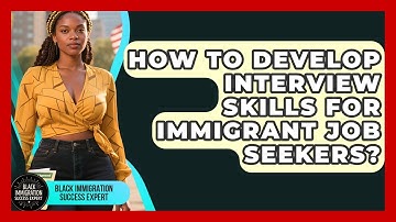 How To Develop Interview Skills For Immigrant Job Seekers? - Black Immigration Success Expert
