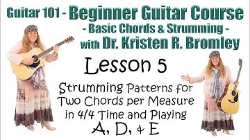 Playing A, D, and E, Strumming with Two Chords Per Measure in 4/4 Time - Beginner Guitar: Lesson 5
