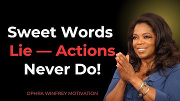 Never Trust Sweet Words — Actions Speak Louder! Oprah Winfrey Motivation
