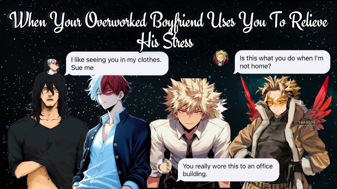 MHA boys reaction - Overworked Boyfriend Uses You for Stress Relief, things get heated 🙊🔥🙈