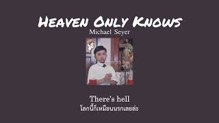 [Thaisub/Lyrics] Heaven Only Knows - Micheal Seyer แปลเพลง