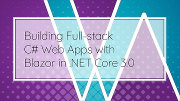 Building Full stack C# Web Apps with Blazor in  NET Core 3.0