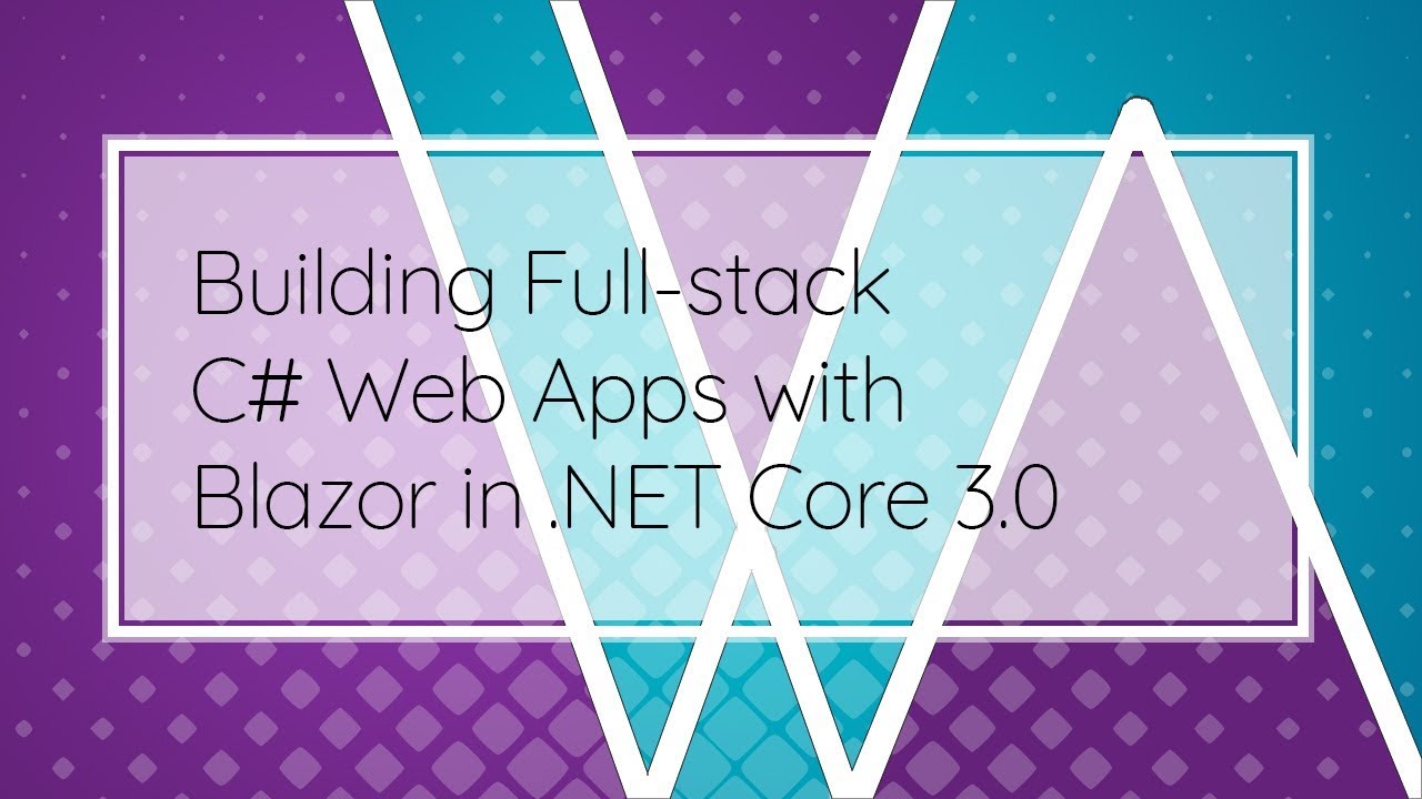 Building Full stack C# Web Apps with Blazor in NET Core 3.0 - YouTube