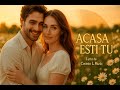 Acasa Esti Tu ❤️ Povestea Noastra | Piesa Romantica Nr.1 2025