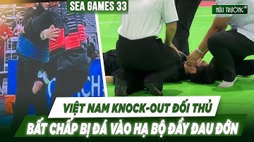 VIỆT NAM KNOCK-OUT ĐỐI THỦ, BẤT CHẤP BỊ ĐÁ VÀO HẠ BỘ ĐẦY ĐAU ĐỚN | SEA GAMES 33