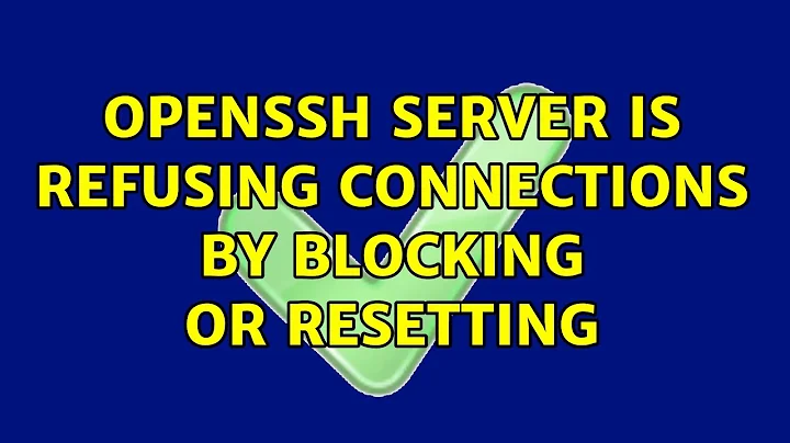 Ubuntu: openssh server is refusing connections by blocking or resetting (2 Solutions!!)