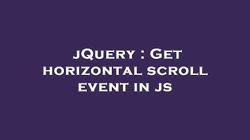 jQuery : Get horizontal scroll event in js