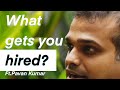 WHAT GETS YOU HIRED? Ft. Pavan Kumar