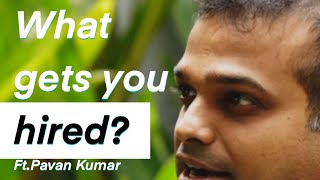 WHAT GETS YOU HIRED? Ft. Pavan Kumar