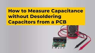 How to Measure Capacitance without Desoldering Capacitors from a PCB