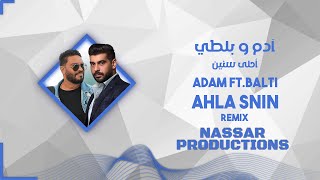 Adam x Balti - Ahla Snin (Remix) | أحلى سنين ريمكس