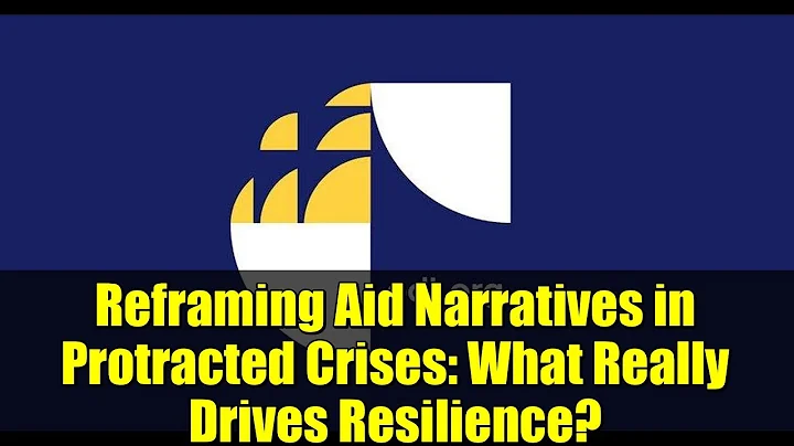 Reframing Aid Narratives in Protracted Crises: What Really Drives Resilience?